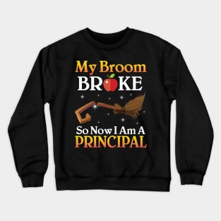 My Broom Broke So Now I Am A Principal Happy Halloween Day Crewneck Sweatshirt